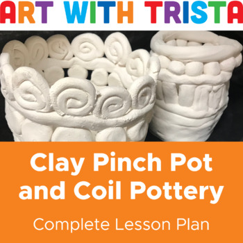 Preview of Clay Coil Pottery Art Lesson (Includes Pinch Pot) - Elementary & Middle School