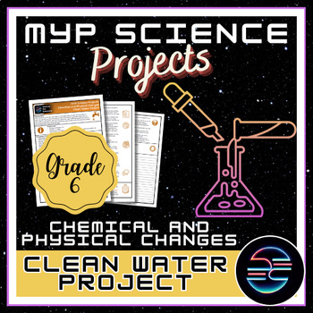 Preview of Clean Water Project - Chemical and Physical Changes - Grade 6 MYP Science