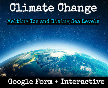 Preview of Climate Change: Melting Ice + Rising Sea Levels: INTERACTIVE + GOOGLE FORM