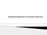 Climate Regions of South America PowerPoint