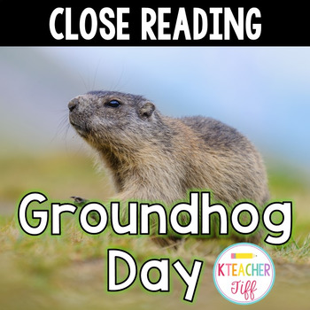 Close Reading: Groundhog Day by KTeacherTiff | Teachers Pay Teachers