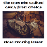 "The Ones Who Walked Away from Omelas" Close Reading Lesson