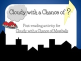 Cloudy with a Chance of ?  Post reading activity!