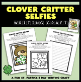 Clover Critter Selfies Writing Activity - St. Patrick's Da