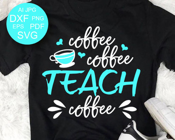 Download Download I Teach Therefore I Drink Coffee Teacher Svg Cut ...