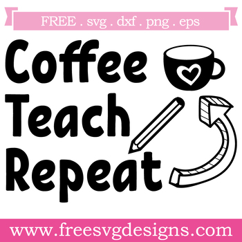 Download Coffee Teach Repeat Quote Free Cut Files To Create Your Own Tee Mug Tumbler