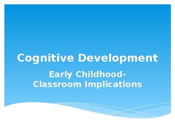 Preview of Cognitive Development-Early Childhood-Classroom Implications
