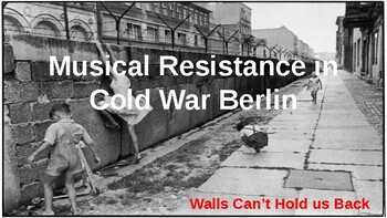 Preview of Cold War Berlin: Musical Resistance (slides, videos, questions, activities)