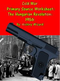 Cold War Primary Source Worksheet: The Hungarian Revolution: 1956