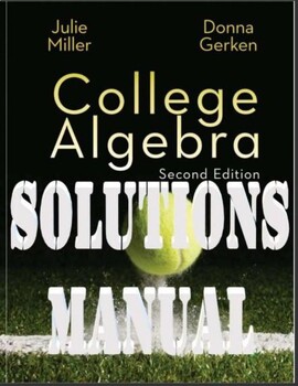 Preview of College Algebra, 2nd Edition by Julie Miller, Donna Gerken SOLUTIONS MANUAL