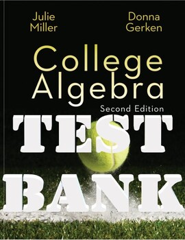Preview of College Algebra, 2nd Edition by Julie Miller, Donna Gerken TEST BANK