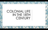 Colonial Life in the 18th Century