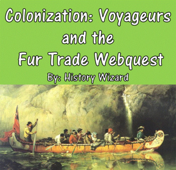 Preview of Colonization: Voyageurs and the Fur Trade Webquest