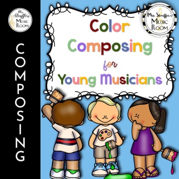 Preview of Color Composing for Young Musicians Composition Activities for Elementary Music