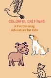 Colorful Critters: A Pet Coloring Adventure for Kids