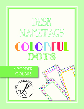 Colorful Dots Printable Desk Name Tags By Pink Ink And Paper Tpt