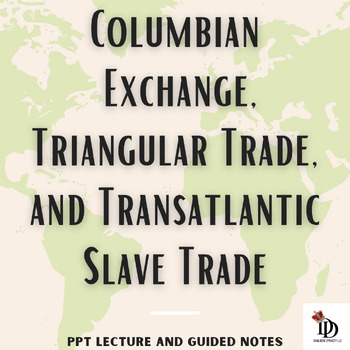 Preview of Columbian Exchange, Triangular Trade, Atlantic Slave Trade PPT, Scaffolded Notes