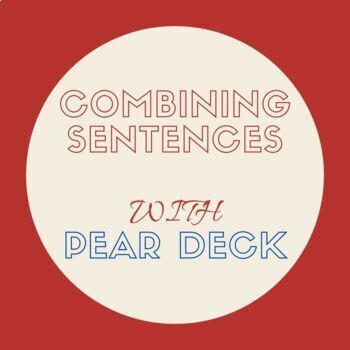 Preview of Combining Sentences Pear Deck Lesson