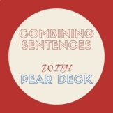 Combining Sentences Pear Deck Lesson