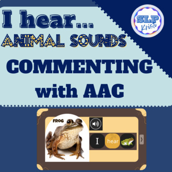 Preview of Commenting on Animal Sounds.  AAC- Simple Sentences- Core Words "I' and "hear"