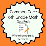 Common Core - 6th Grade Math Quiz Pack - Whole Numbers & Decimals