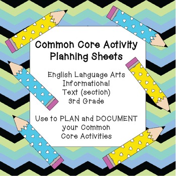 Preview of Common Core Activity Planning Sheets~ELA/ Informational Text (section) 3rd Grade