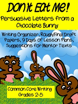 Preview of Common Core Chocolate Bunny Persuasive Writing Pack- 9 Day Unit + Plans