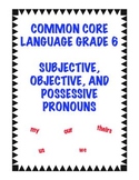 Common Core L.6.1a: Subjective, Objective, and Possessive Pronouns
