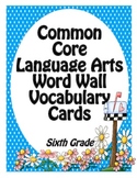 Common Core Language Arts Vocabulary Word Wall Cards Sixth Grade