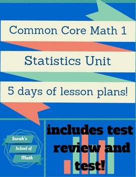 Preview of Common Core Math 1: Statistics Unit-5 Days of Lesson Plans!!