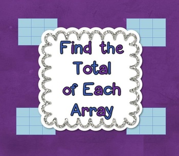 Preview of Common Core Math – Find the Total of Each Array, 2nd Grade CCSS 2.OA.3, 2.OA.4