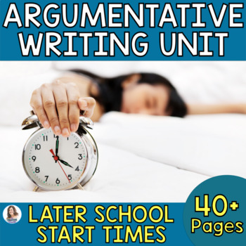 Preview of Argumentative Writing Unit - Argumentative Essay - Later School Start Times