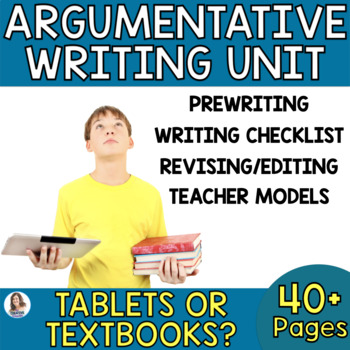 Preview of Argumentative Writing Unit - Argumentative Essay - Tablets vs. Textbooks Debate