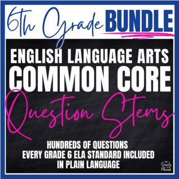 Preview of Common Core Question Stems 6th Grade ELA BUNDLE - Over 800 Stems!