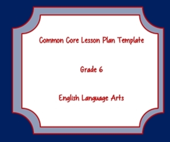 Preview of Common Core Standards Lesson Plan Template ELA Grade 6