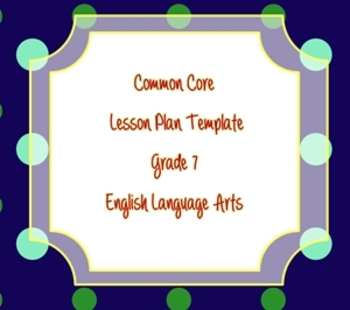 Preview of Common Core Standards Lesson Plan Template ELA Grade 7
