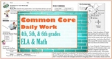 Common Core Daily Work Part I-4th, 5th, & 6th grades ELA & Math