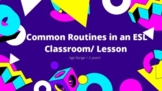 Common Routines in an ESL Classroom/ Lesson for children a