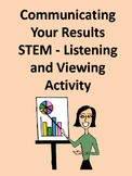 Communicating Your Results STEM - Listening and Viewing Activity
