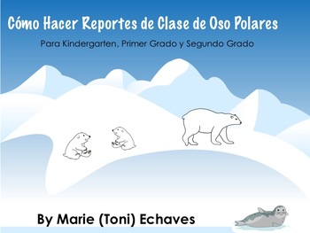 Preview of Cómo Hacer Reportes de Clase de Oso Polares/ Polar Bear Reports