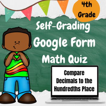 Preview of Compare Decimals to the Hundredths Place - Self-Grading Google Form Quiz
