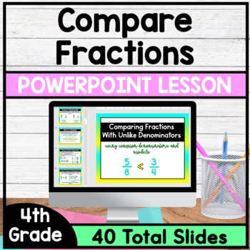 Preview of Comparing Fractions with Unlike Denominators - PowerPoint Lesson