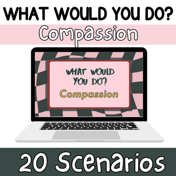 Preview of Compassion Character Education- What Would You Do?- 6th, 7th, 8th Grade