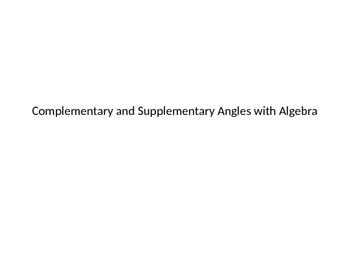 Preview of Complementary and Supplementary Angles with Algebra