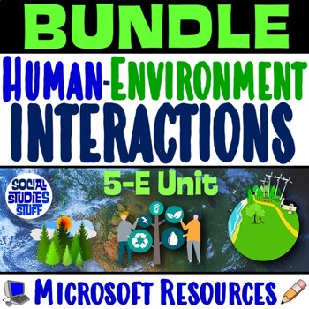 Preview of Human Environment Interactions 5-E Unit BUNDLE | Geography Resources | Microsoft