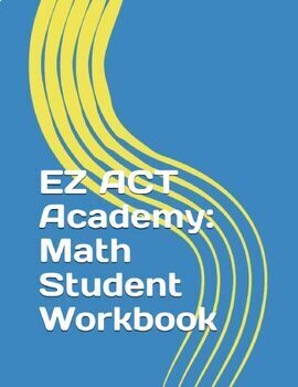 Preview of Complete EZ ACT Prep Math Student Workbook (37 Lessons/400+ questions)