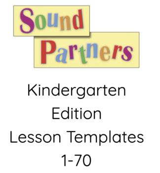 Preview of Complete Kinder Edition Sound Partners Lesson Templates 1-70 Editable!