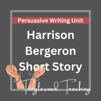 Preview of Complete Unit Harrison Bergeron - Persuasive Writing