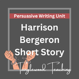 Complete Unit Harrison Bergeron - Persuasive Writing