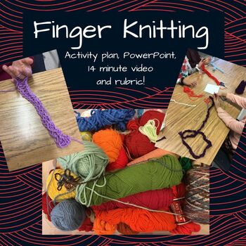 Preview of Complete fiber art plan on finger knitting, exemplars, PP, video and rubric